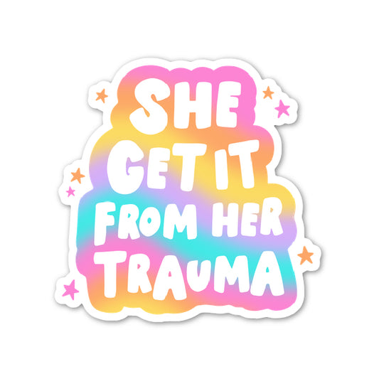 She Get it from Her Trauma Sticker