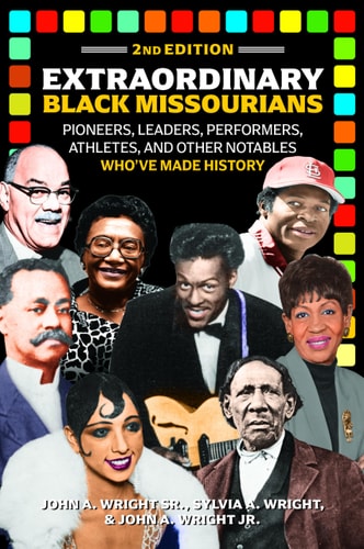 Extraordinary Black Missourians: Pioneers, Leaders, Performers, Athletes, & Other Notables Who've Made History