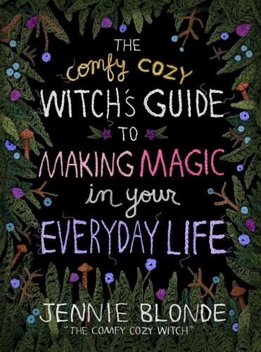 The Comfy Cozy Witch’s Guide to Making Magic in Your Everyday Life