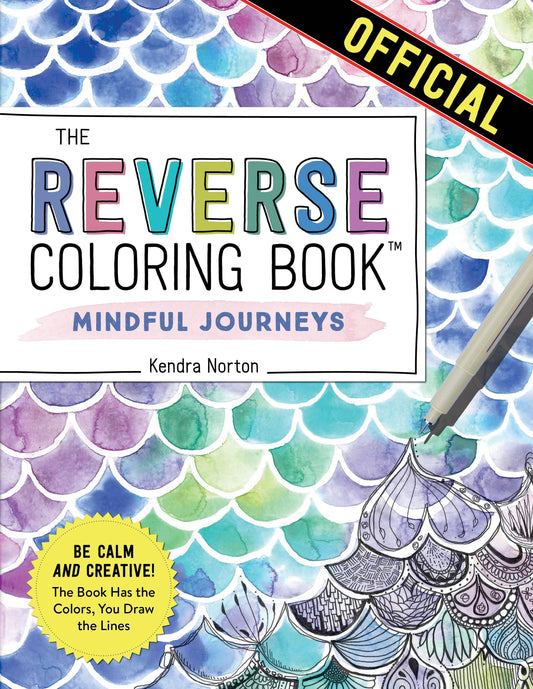 The Reverse Coloring Bookâ„¢: Mindful Journeys