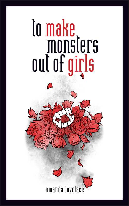 To make monsters out of girls by Amanda  Lovelace