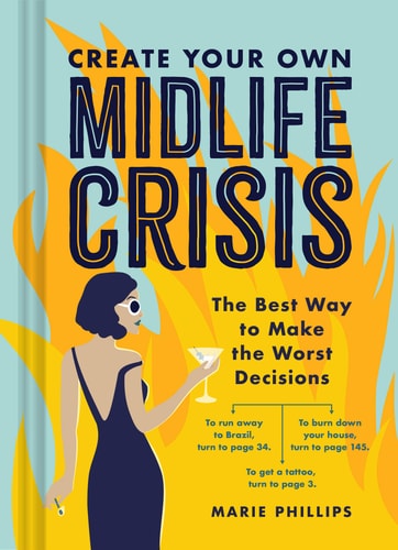 Create Your Own Midlife Crisis: The Best Way to Make the Worst Decisions