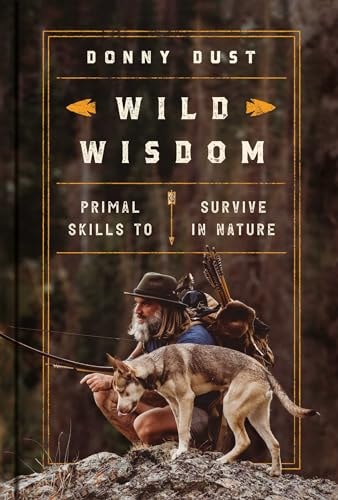 Wild Wisdom: Primal Skills to Survive in Nature