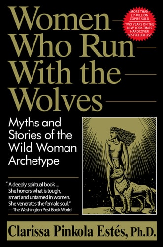 WOMEN WHO RUN WITH THE 
WOLVES