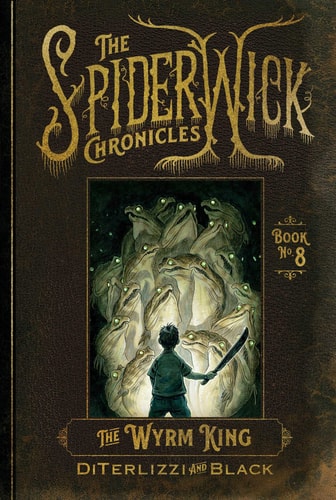The Wyrm King (The Spiderwick Chronicles, 8)