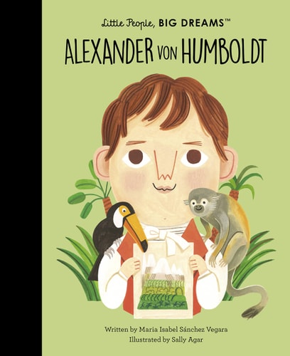Alexander von Humboldt (Little People, Big Dreams)