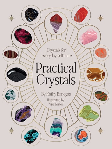 Practical Crystals: Crystals for Holistic Wellbeing