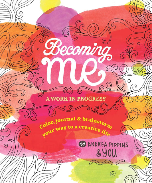 Becoming Me: A Work in Progress: Color, Journal & Brainstorm