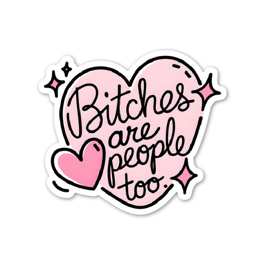 Bitches Are People Too Sticker