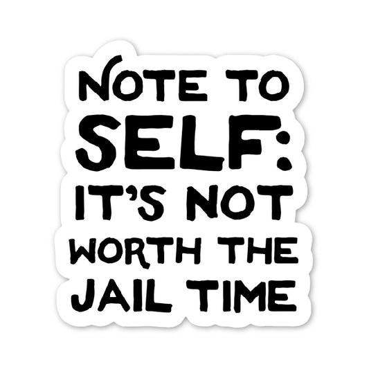 Not Worth the Jail Time Sticker
