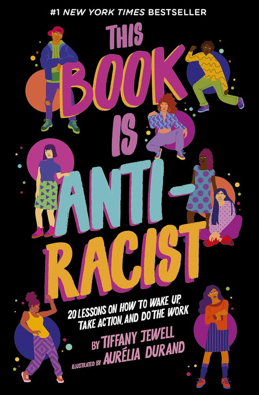 This Book Is Anti-Racist: 20 Lessons on How to Wake Up, Take Action, and Do The Work